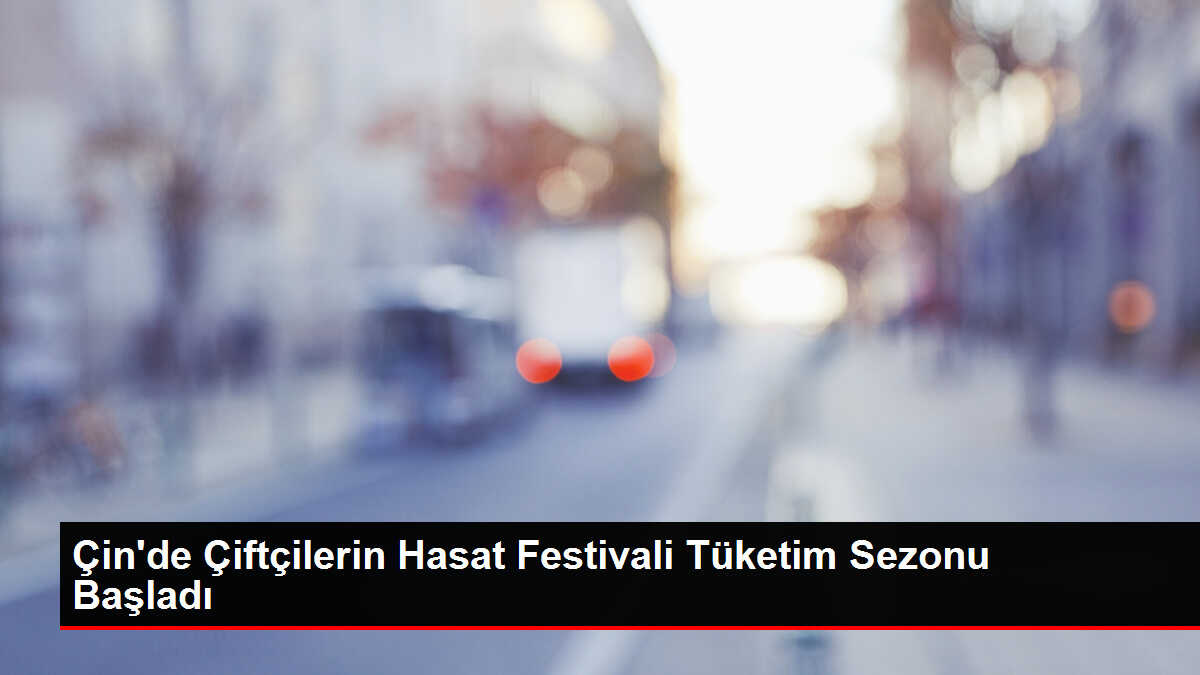 Çin'de Çiftçilerin Hasat Festivali Tüketim Sezonu Başladı