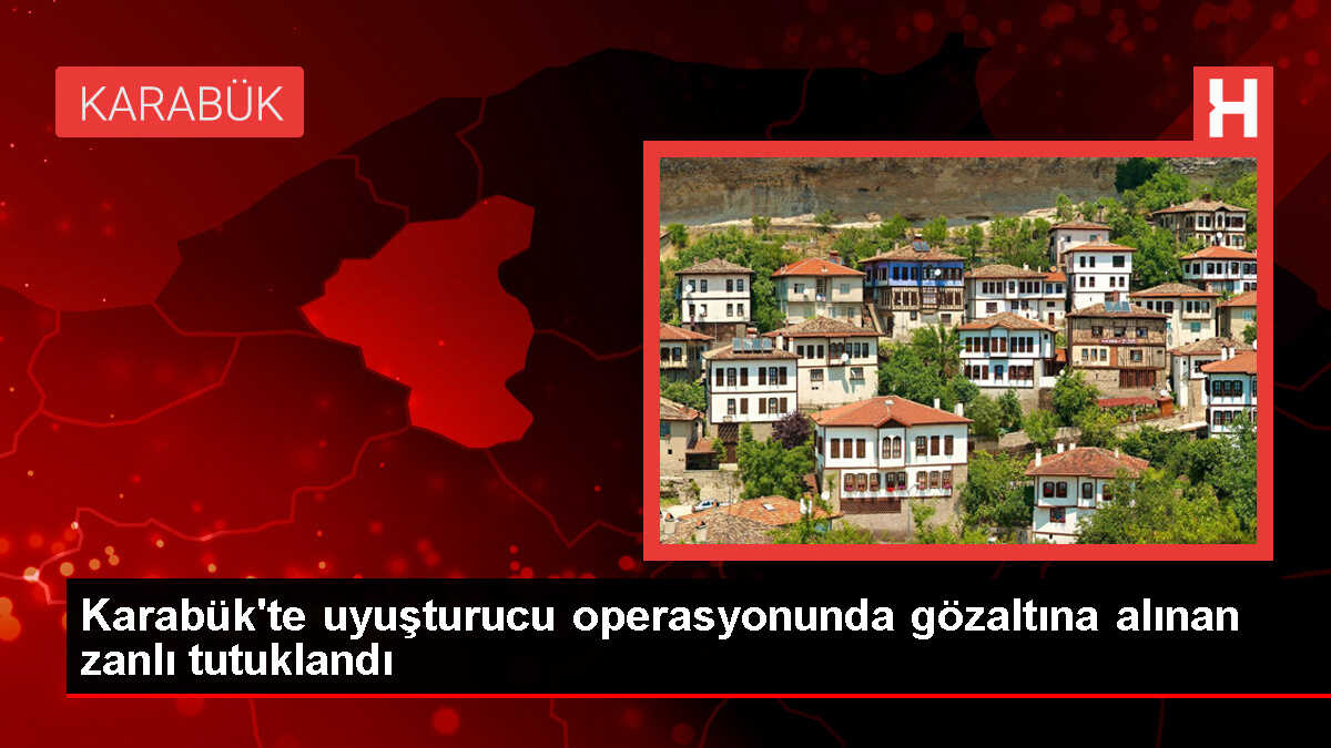Karabük'te uyuşturucu operasyonunda gözaltına alınan şüpheli tutuklandı