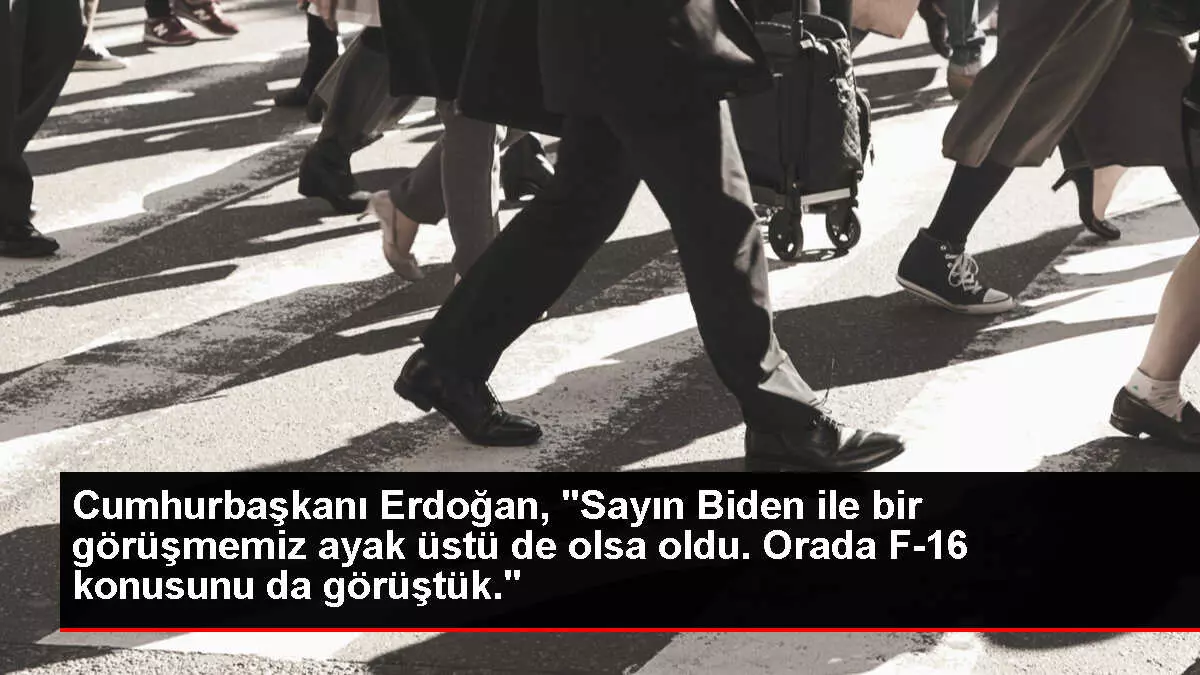Cumhurbaşkanı Erdoğan, 'Sayın Biden ile bir görüşmemiz ayak üstü de olsa oldu. Orada F-16 konusunu da görüştük.'