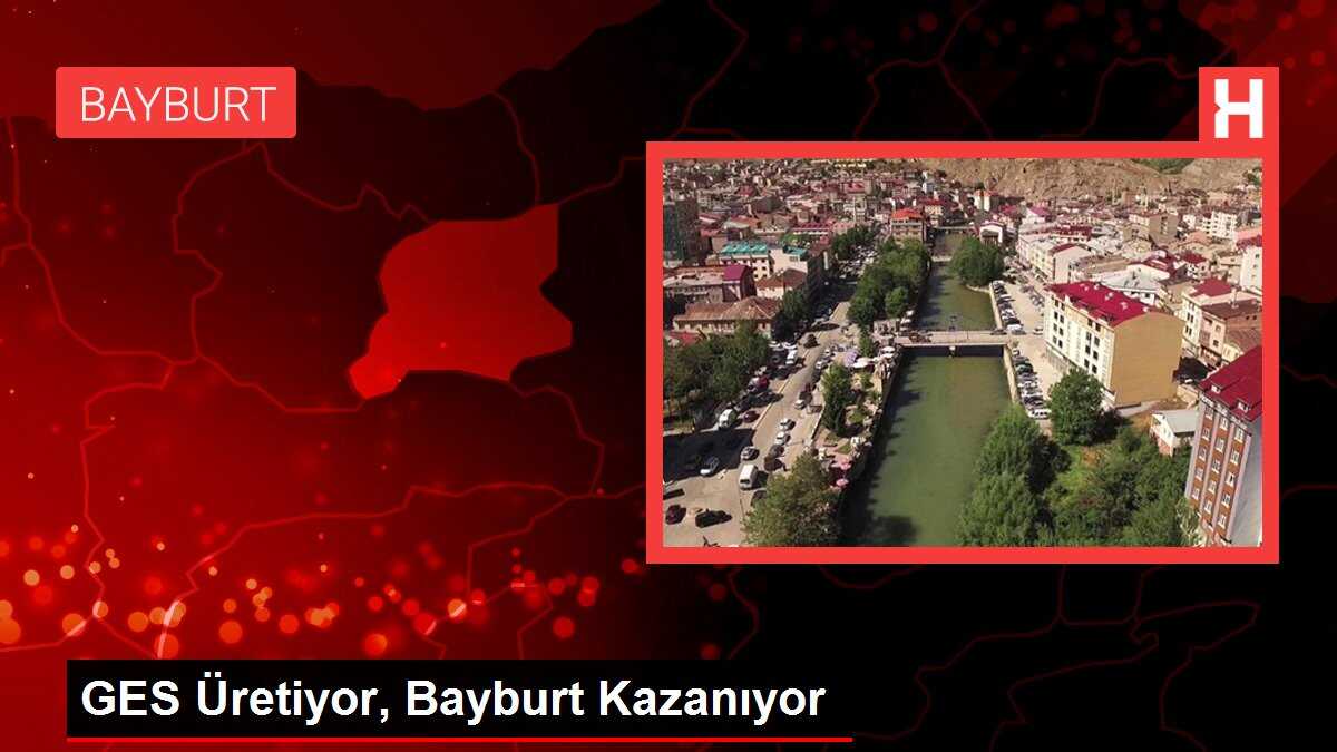GES Üretiyor, Bayburt Kazanıyor