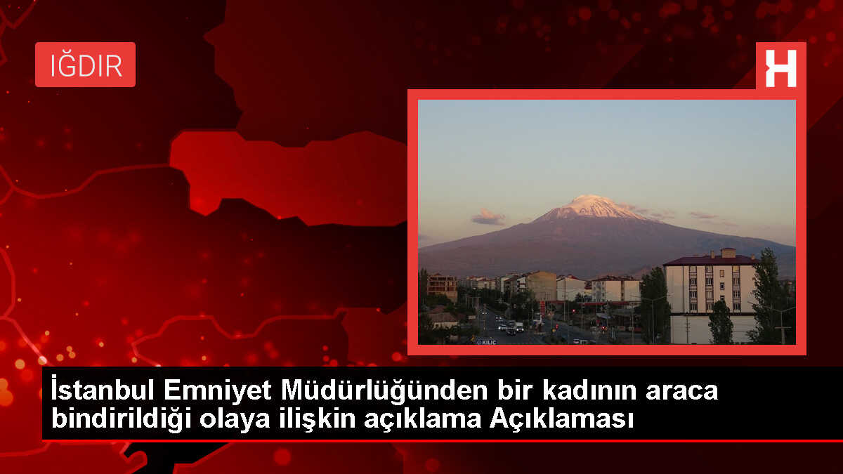 İstanbul Emniyet Müdürlüğü: Kadının Kaçırılma İddiaları Asılsız Çıktı