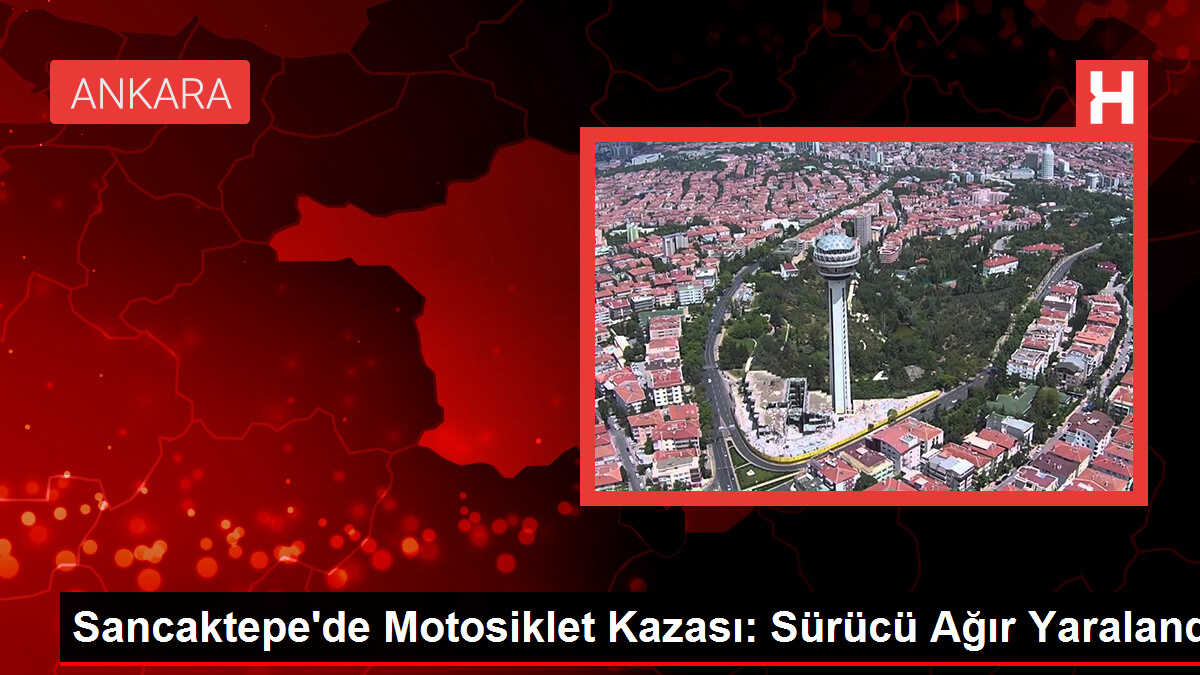 Sancaktepe'de Motosiklet Kazası: Sürücü Ağır Yaralandı