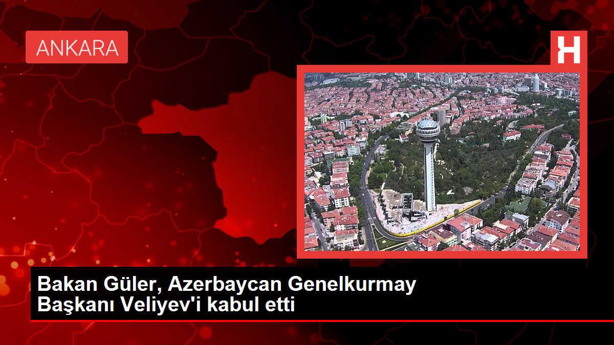 Bakan Güler, Azerbaycan Genelkurmay Başkanı Veliyev'i kabul etti