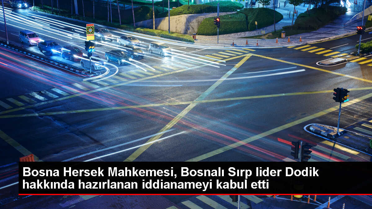 Bosna Hersek'te Sırp Cumhuriyeti Başkanı hakkında iddianame kabul edildi