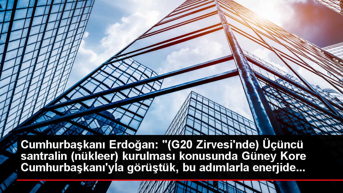 Cumhurbaşkanı Erdoğan: '(G20 Zirvesi'nde) Üçüncü santralin (nükleer) kurulması konusunda Güney Kore Cumhurbaşkanı'yla görüştük, bu adımlarla enerjide...
