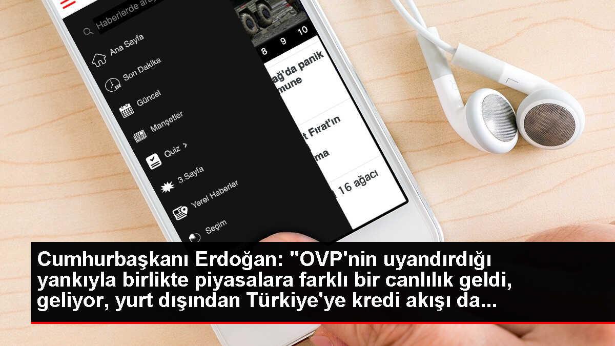 Cumhurbaşkanı Erdoğan: 'OVP'nin uyandırdığı yankıyla birlikte piyasalara farklı bir canlılık geldi, geliyor, yurt dışından Türkiye'ye kredi akışı da...