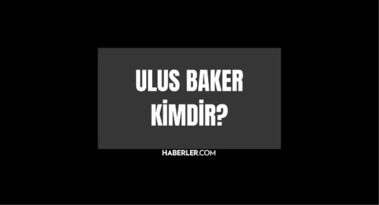 Ulus Baker kimdir? Ulus Baker kaç yaşında, nereli? Ulus Baker hayatı ve biyografisi!