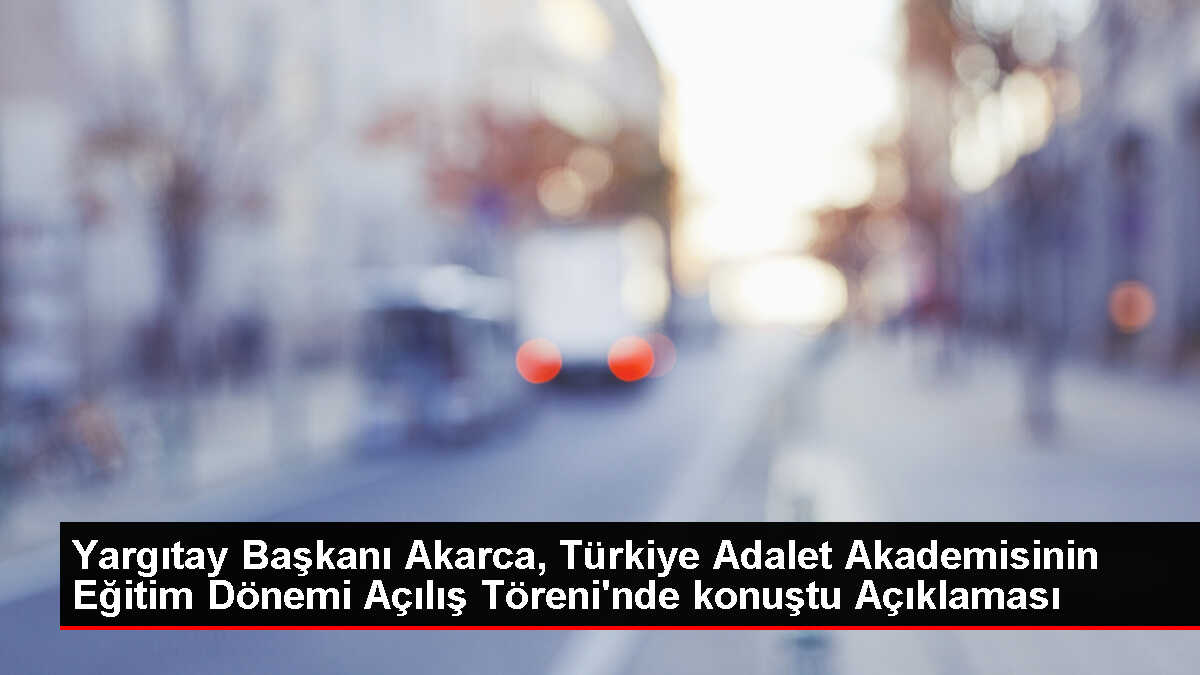 Yargıtay Başkanı Mehmet Akarca: Halkın hukuk bilinci yükseltilmeli