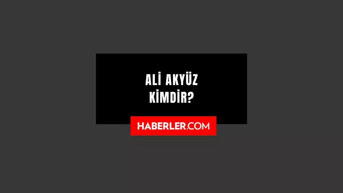 Ali Akyüz kimdir? Kaç yaşında, nereli? Ali Akyüz hayatı ve biyografisi!