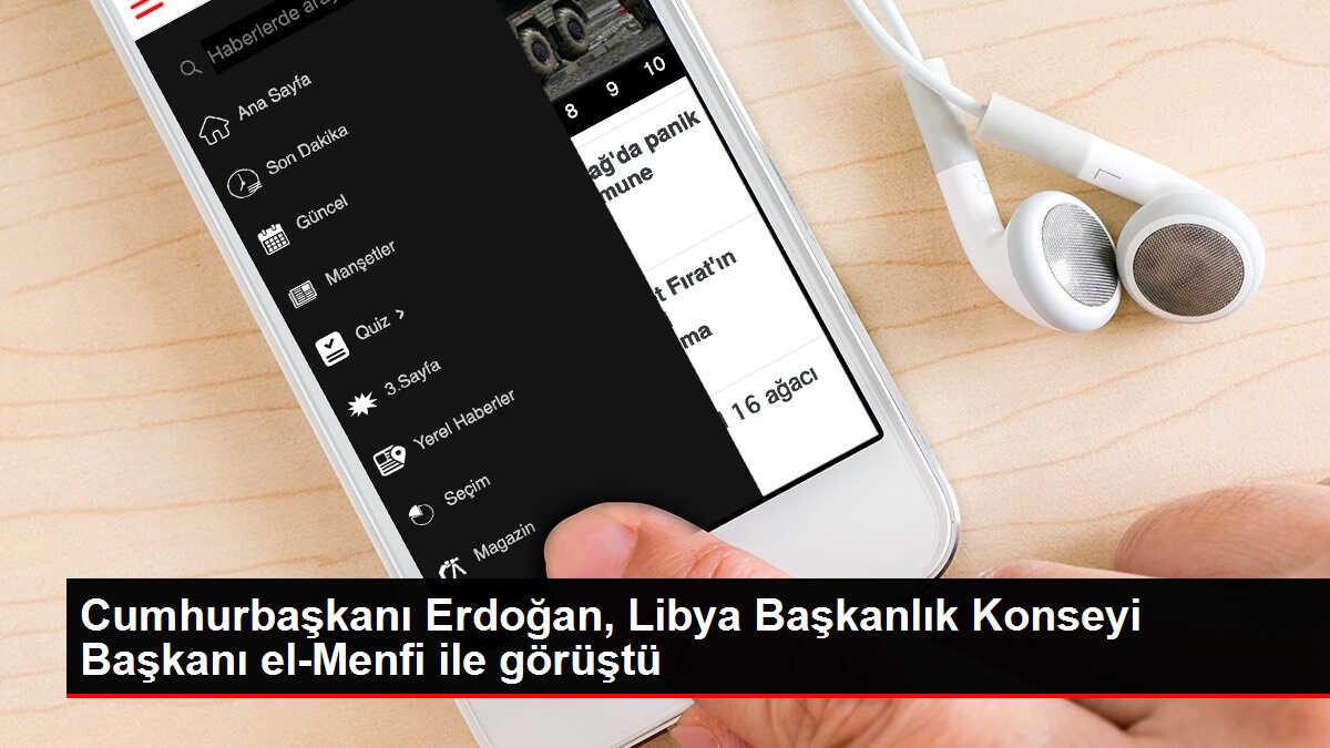 Cumhurbaşkanı Erdoğan, Libya Başkanlık Konseyi Başkanı el-Menfi ile görüştü