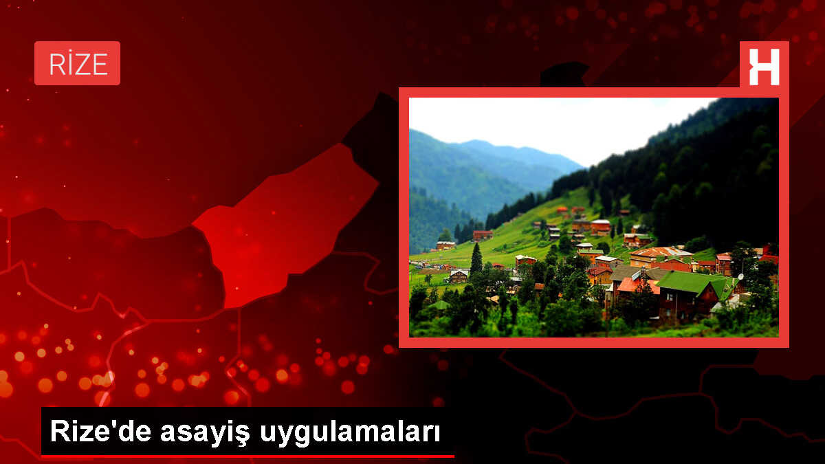 Rize'de asayiş uygulamalarında 14 kişi hakkında adli işlem yapıldı