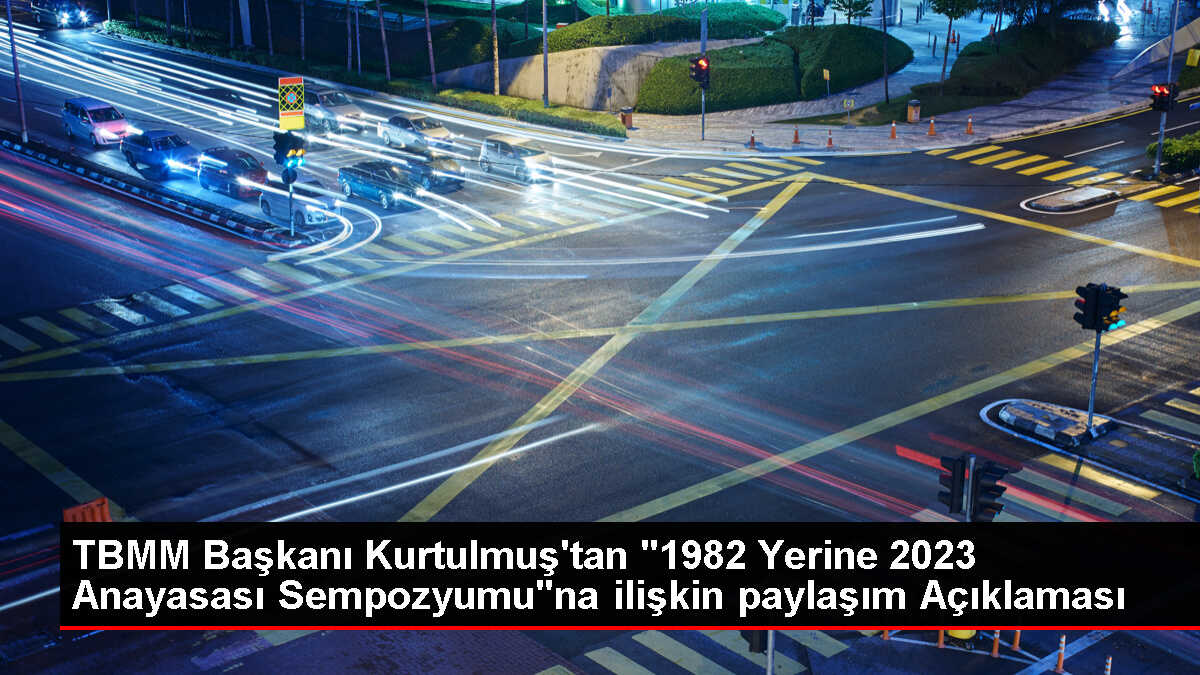 TBMM Başkanı Kurtulmuş'tan '1982 Yerine 2023 Anayasası Sempozyumu'na ilişkin paylaşım Açıklaması
