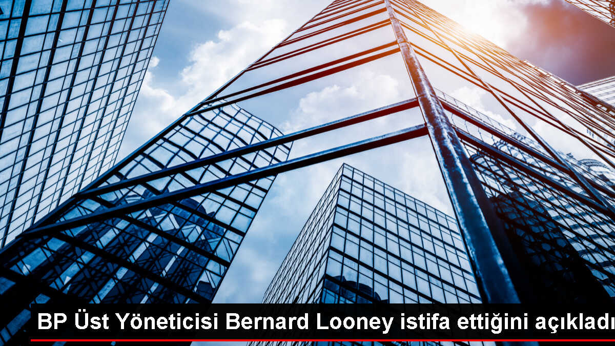 BP CEO'su Bernard Looney İstifa Etti