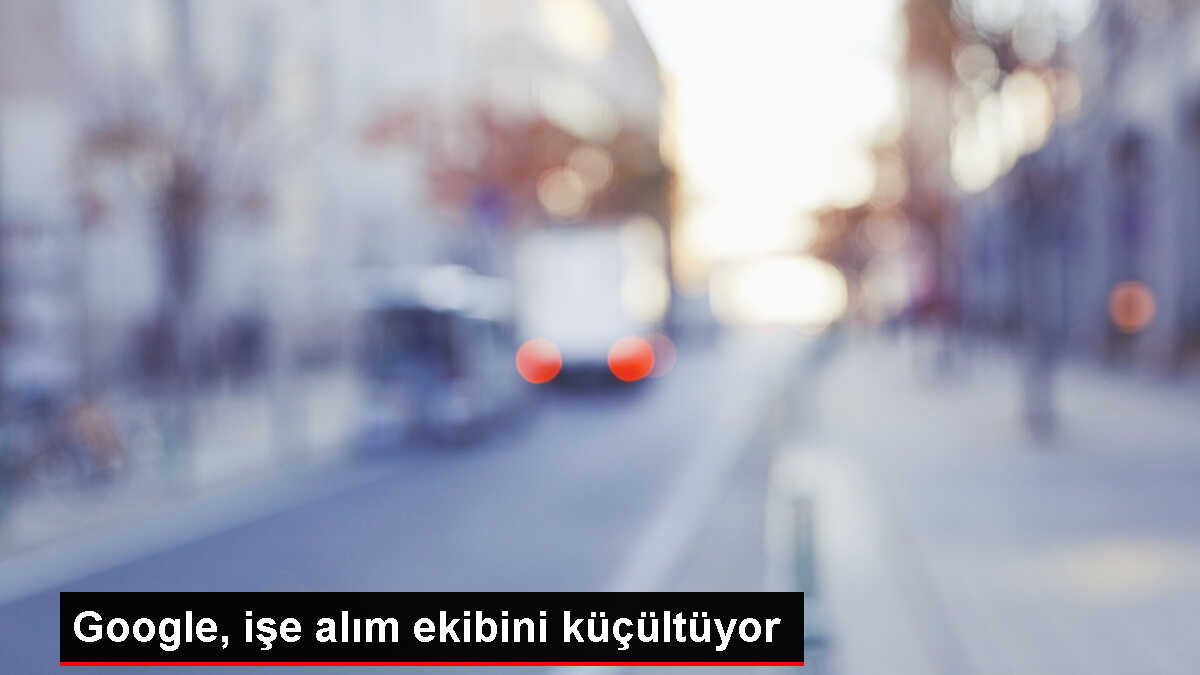 Google, işe alım ekibinden yüzlerce çalışanın işine son verecek