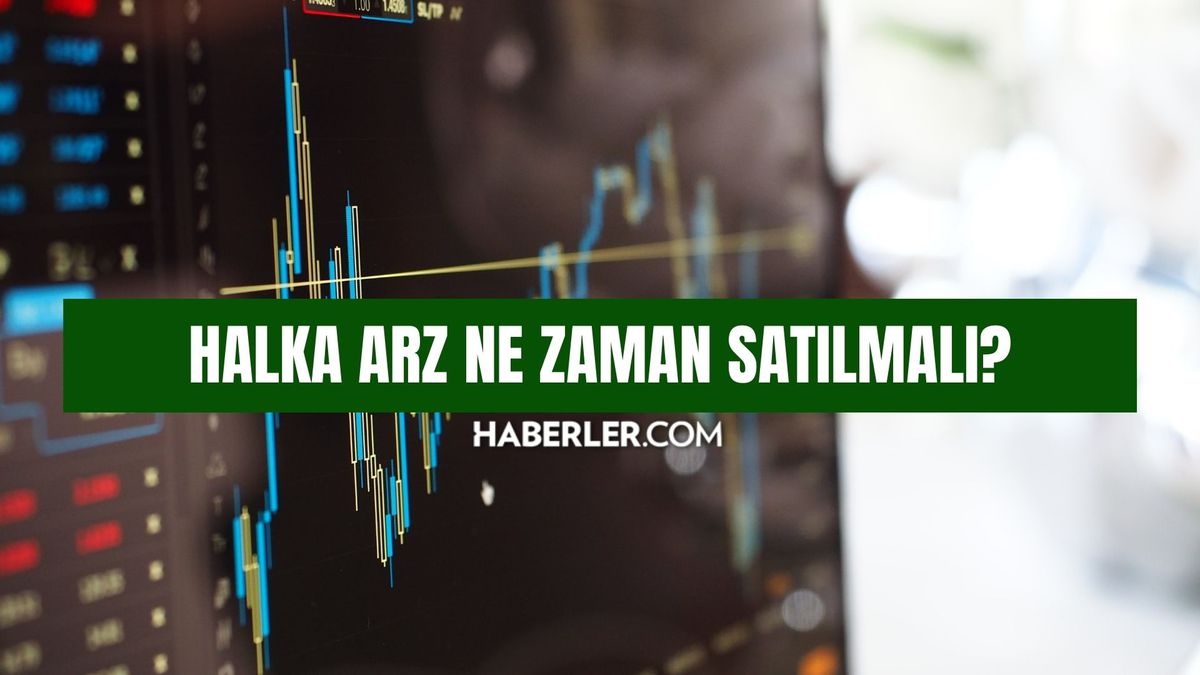 Halka arz ne zaman satılmalı? Halka arz hissesini satmak gerekiyor mu, ne zaman satılması gerekiyor?