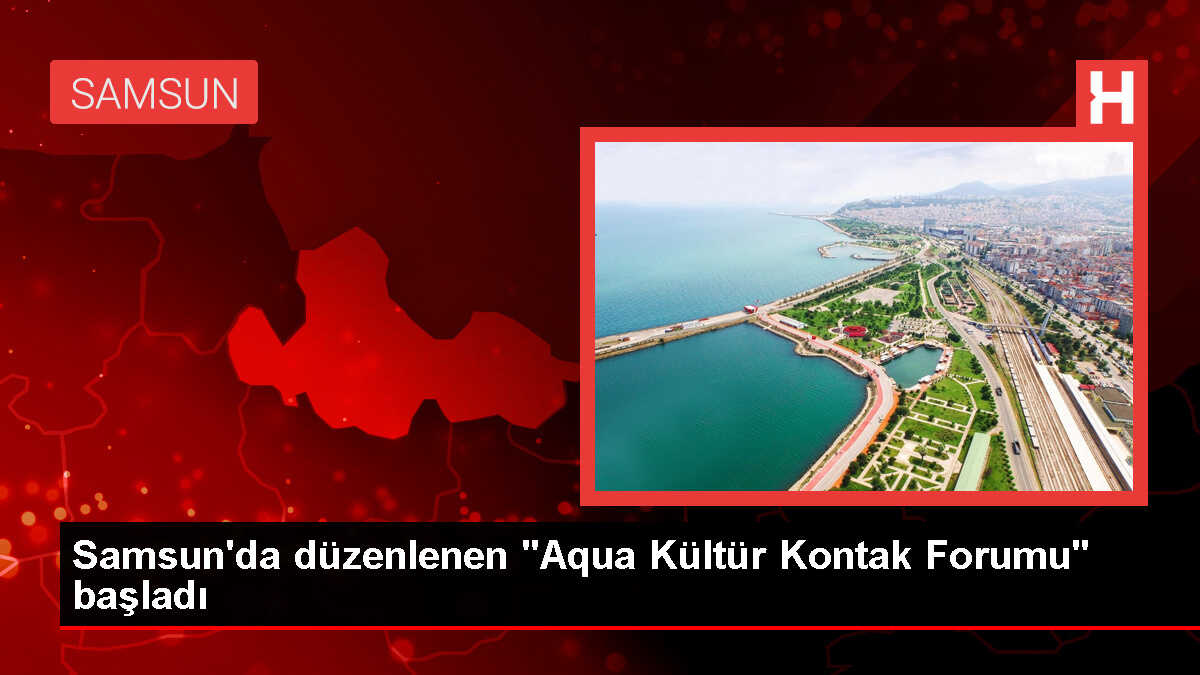 Samsun'da Aqua Kültür Kontak Forumu Başladı