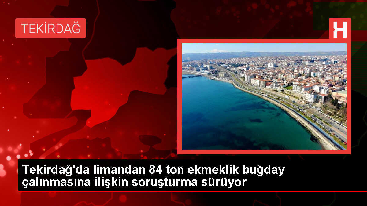 Tekirdağ'da Kuru Yük Gemisinden 84 Ton Buğday Çalındı