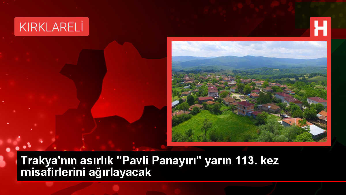 Trakya'nın asırlık 'Pavli Panayırı' yarın 113. kez misafirlerini ağırlayacak