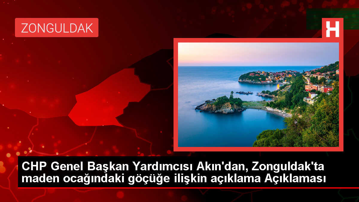 CHP Genel Başkan Yardımcısı Ahmet Akın: Tüm Madenlerde İnceleme ve Denetim Yapılmalı