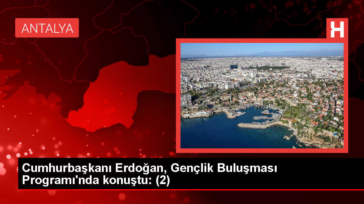 Cumhurbaşkanı Erdoğan, Gençlik Buluşması Programı'nda konuştu: (2)
