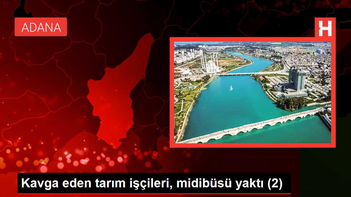 Adana'da tarla kavgası: 35 kişi gözaltına alındı