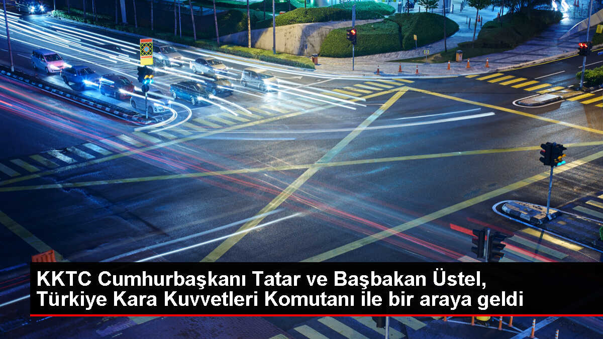 KKTC Cumhurbaşkanı ve Başbakanı Türkiye Kara Kuvvetleri Komutanı'nı kabul etti