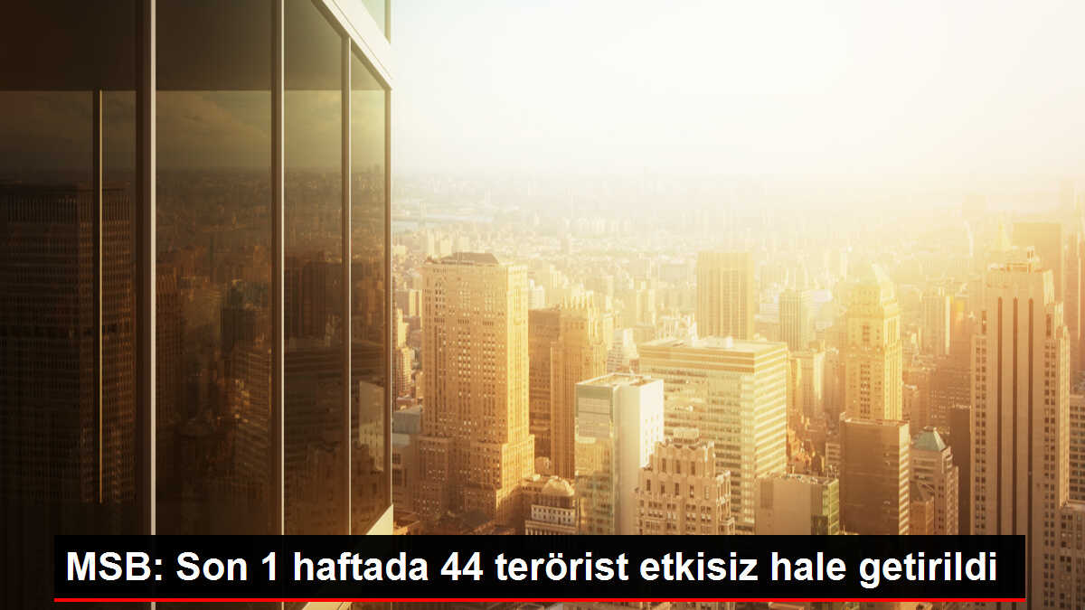 MSB: Son 1 haftada 44 terörist etkisiz hale getirildi