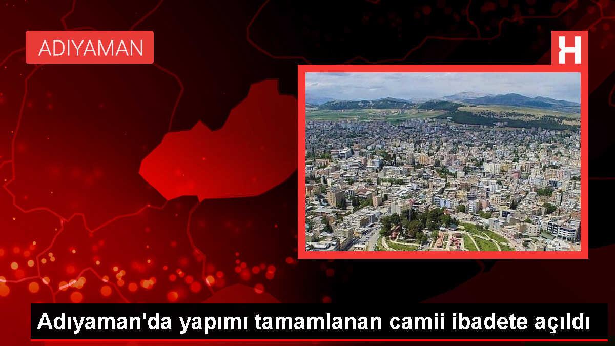 Adıyaman'ın Besni ilçesinde 350 kişilik camii ibadete açıldı