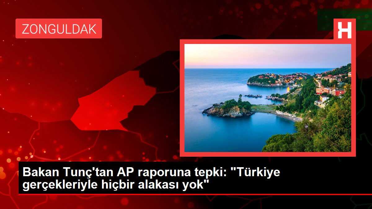 Bakan Tunç'tan AP raporuna tepki: 'Türkiye gerçekleriyle hiçbir alakası yok'