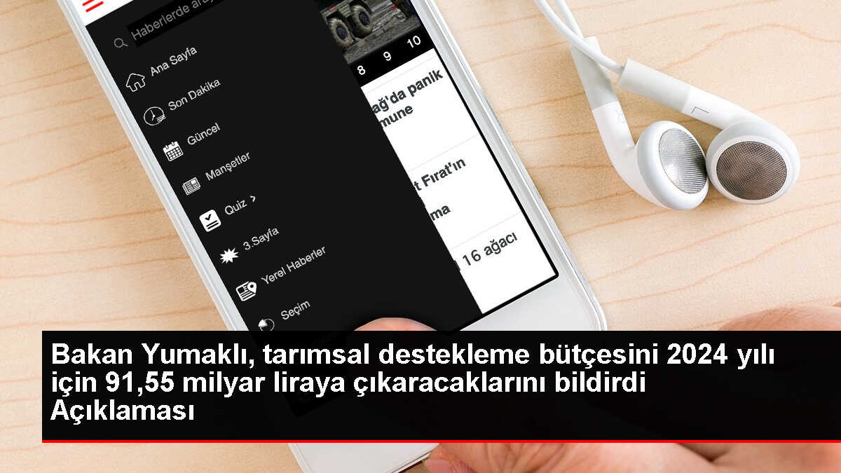 Bakan Yumaklı, tarımsal destekleme bütçesini 2024 yılı için 91,55 milyar liraya çıkaracaklarını bildirdi Açıklaması