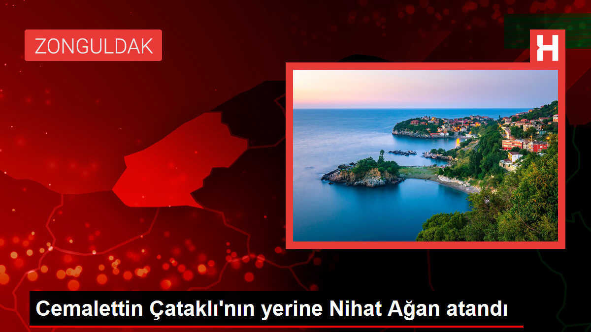 Cemalettin Çataklı'nın yerine Nihat Ağan atandı