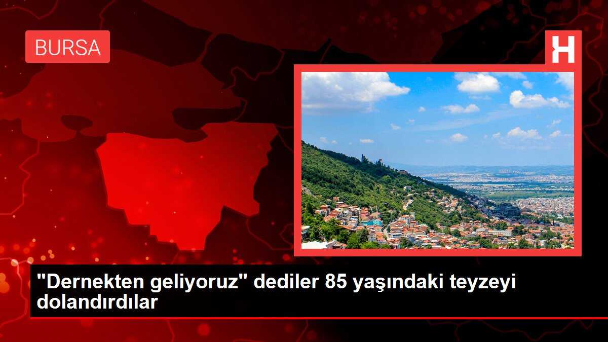 'Dernekten geliyoruz' dediler 85 yaşındaki teyzeyi dolandırdılar