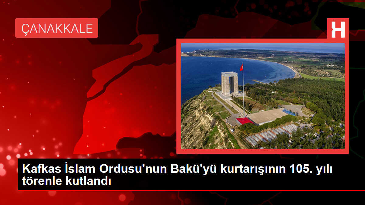 Kafkas İslam Ordusu'nun Bakü'yü kurtarışının 105. yılı törenle kutlandı