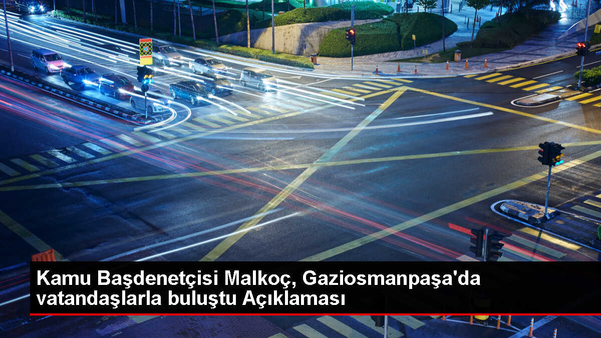 Kamu Başdenetçisi Şeref Malkoç Gaziosmanpaşalılarla Buluştu