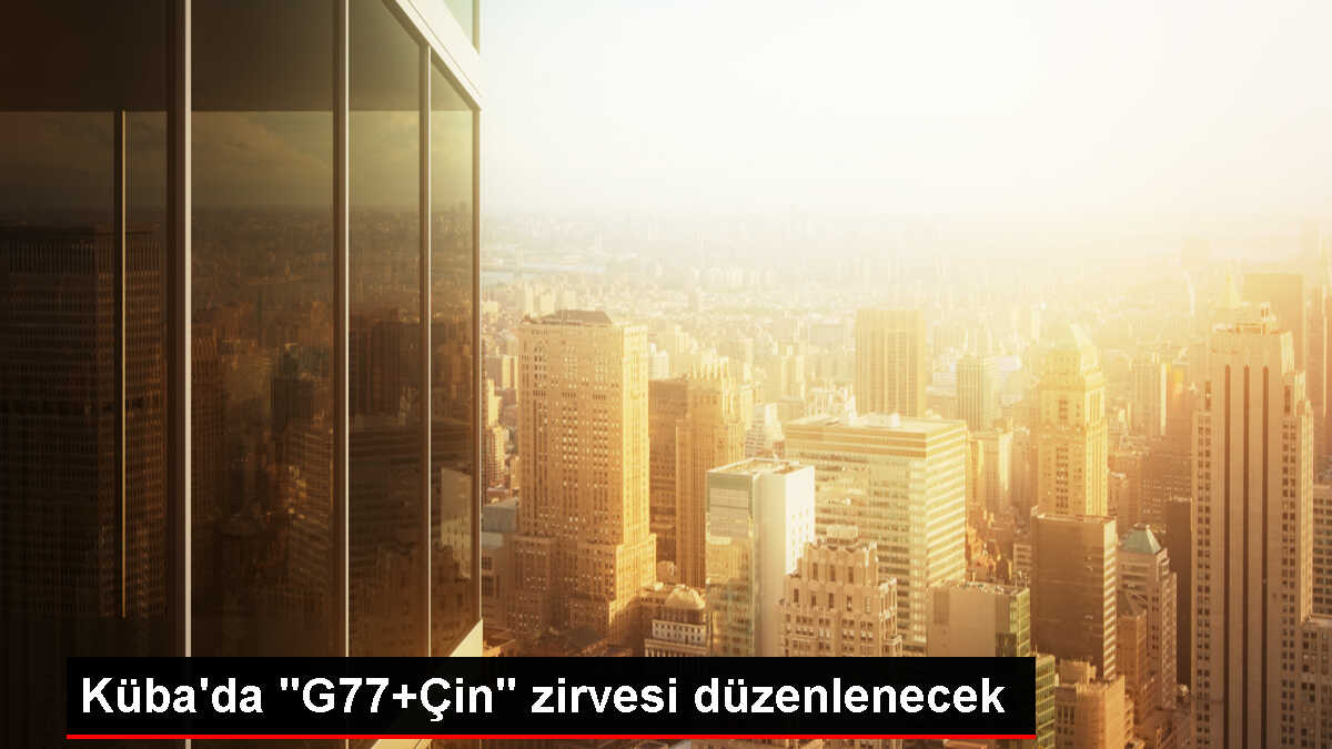 Küba'da G77+Çin Zirvesi Başlıyor