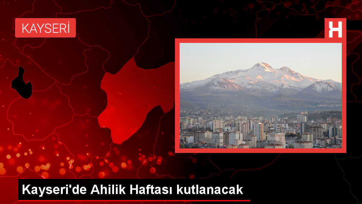 Kayseri'de Ahilik Haftası kutlanacak