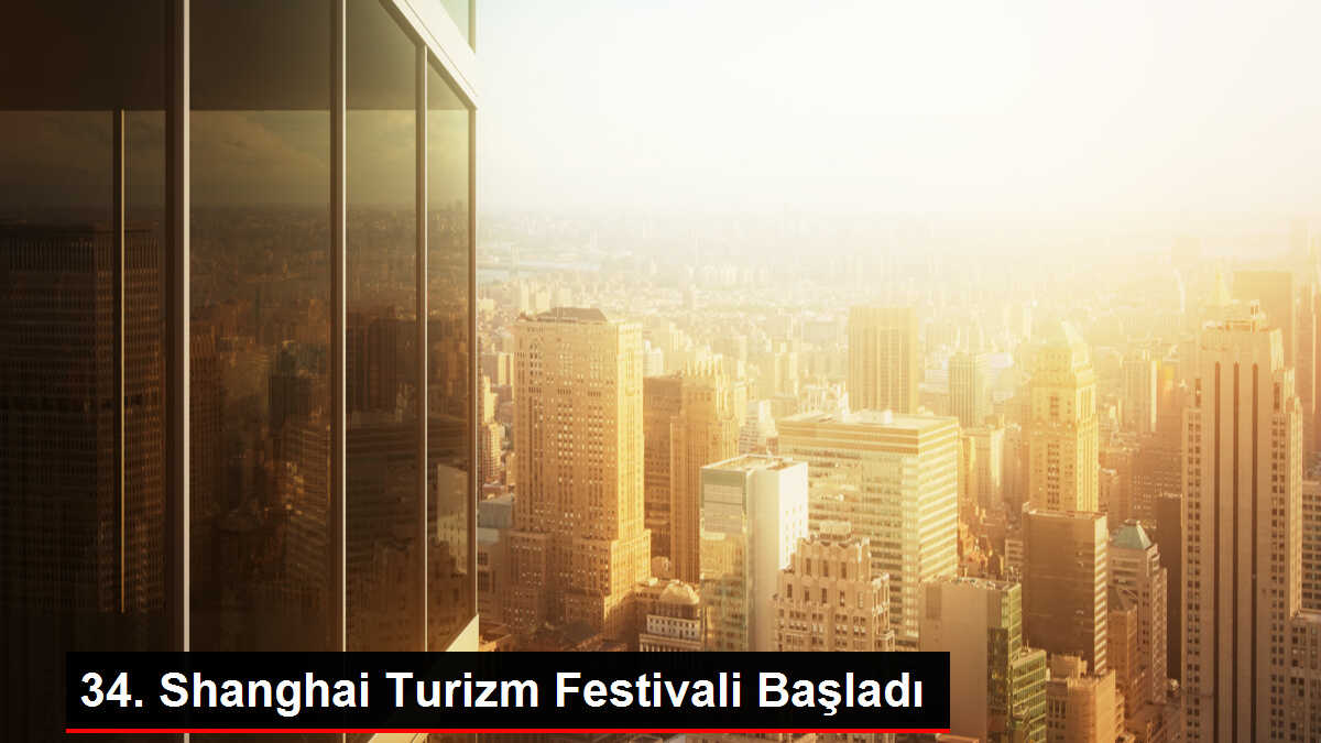 34. Shanghai Turizm Festivali Başladı