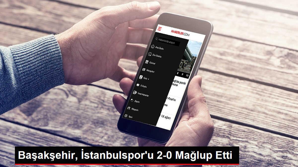 Başakşehir, İstanbulspor'u 2-0 mağlup etti