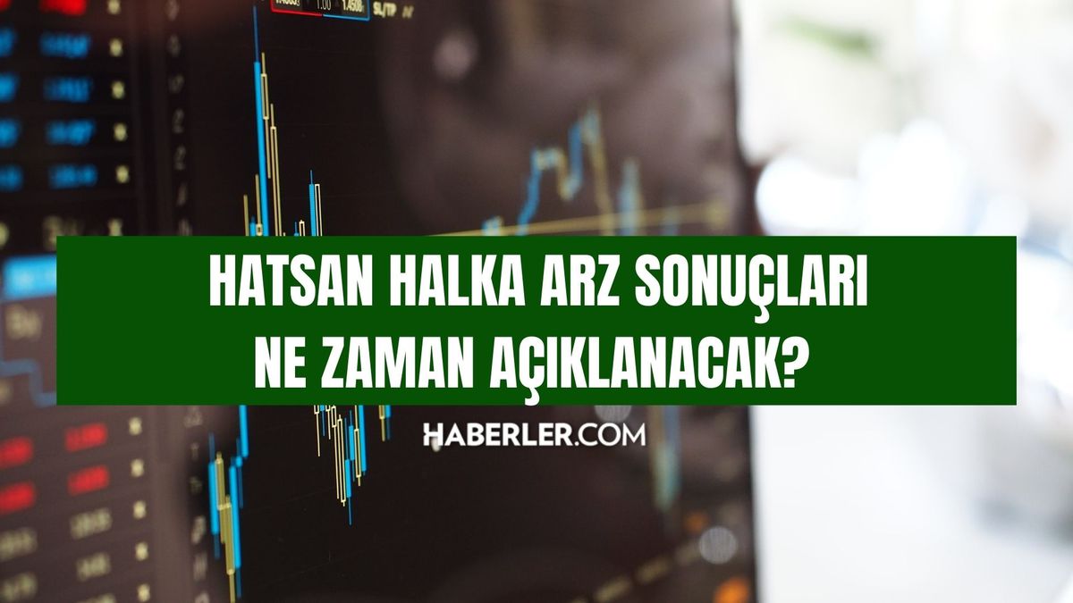 HATSAN HALKA ARZ SONUÇLARI: HATSAN Halka arz ne zaman açıklanacak, hangi tarihte borsada işlem görecek?