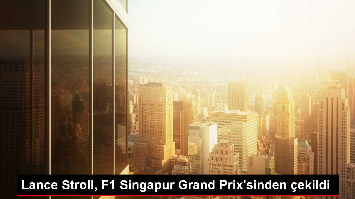 Aston Martin Takımı Sürücüsü Lance Stroll Singapur Grand Prix'sine Katılmayacak