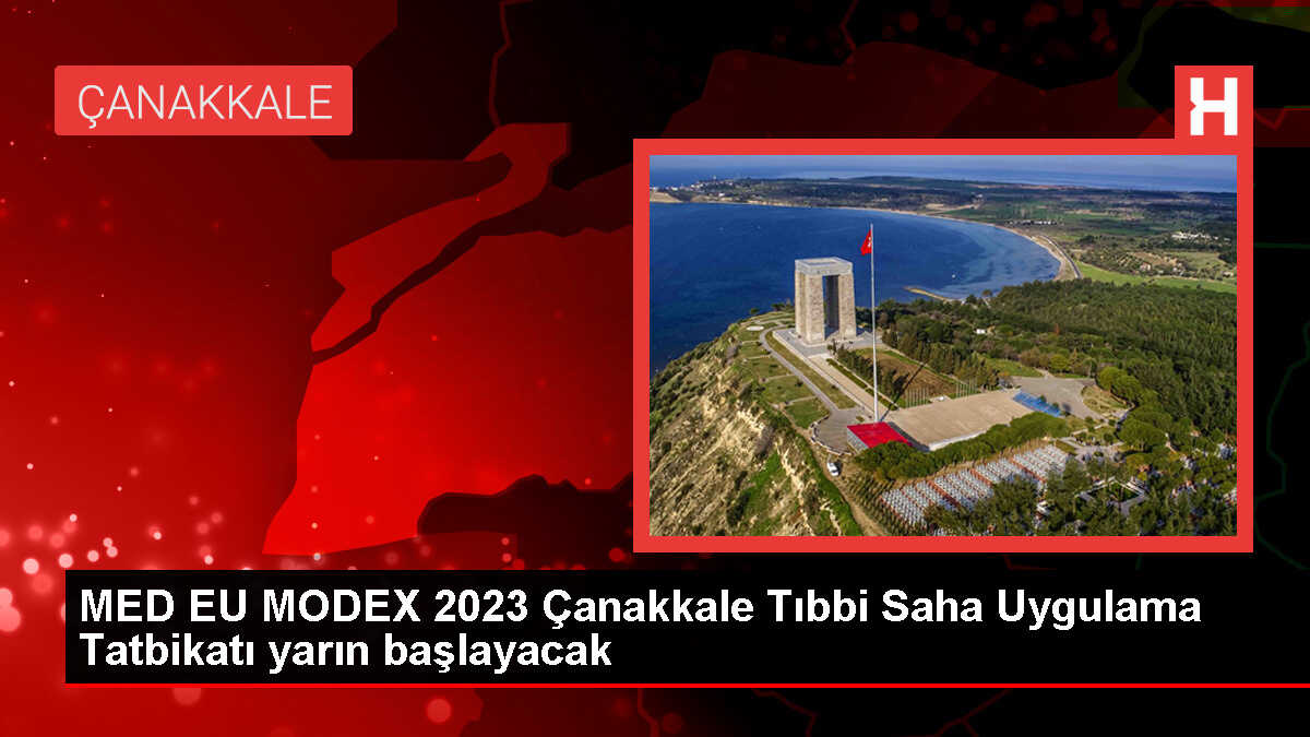 Sağlık Bakanlığı koordinasyonunda MED EU MODEX 2023 Çanakkale Tıbbi Saha Uygulama Tatbikatı başlıyor