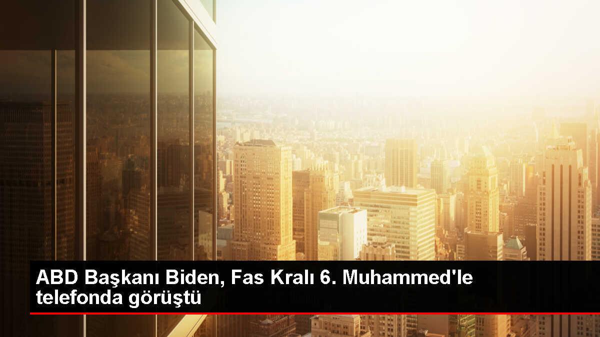 ABD Başkanı Joe Biden, Fas Kralı 6. Muhammed ile deprem sonrası yardım faaliyetlerini ele aldı