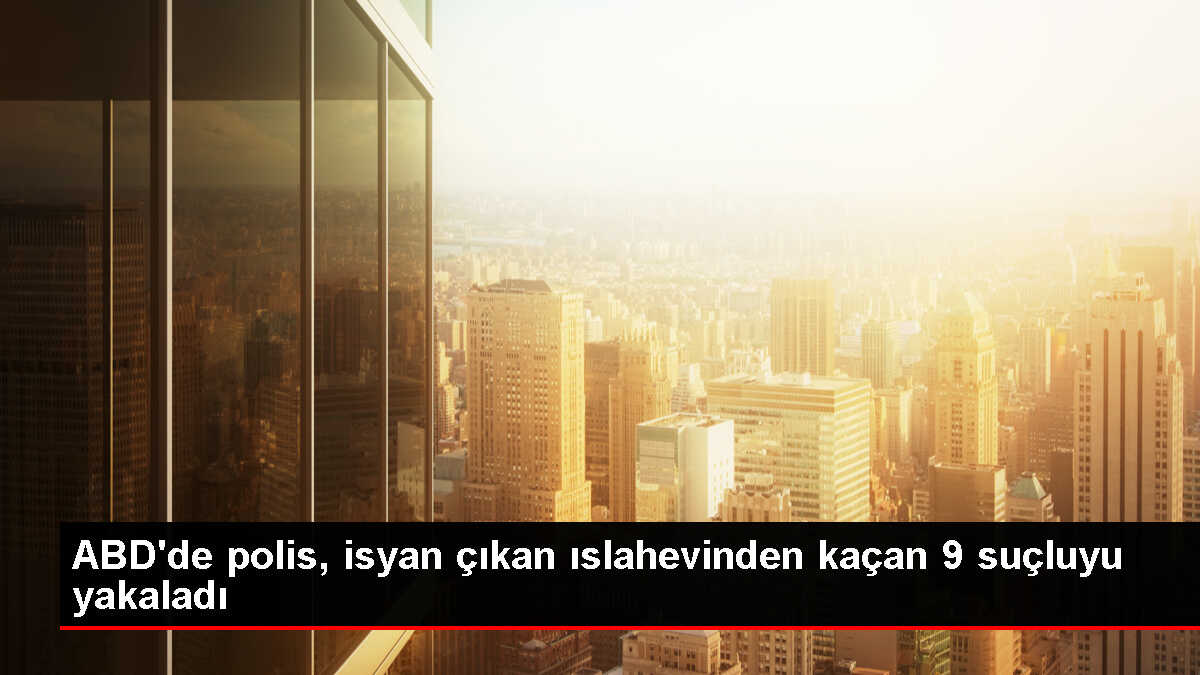ABD'de ıslahevi isyanı sonrası kaçan 9 suçlu yakalandı