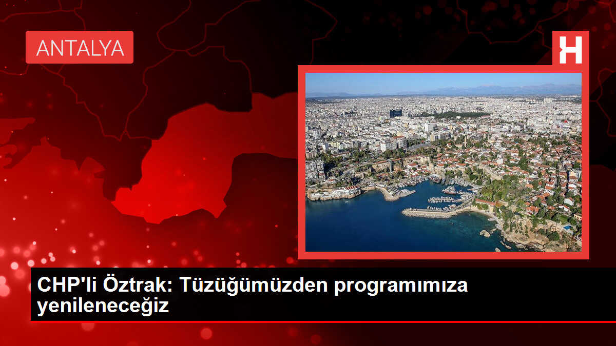 CHP Genel Başkan Yardımcısı Faik Öztrak: Yenilenme sürecimizi hızla ilerleyeceğiz