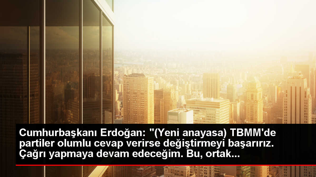 Cumhurbaşkanı Erdoğan: '(Yeni anayasa) TBMM'de partiler olumlu cevap verirse değiştirmeyi başarırız. Çağrı yapmaya devam edeceğim. Bu, ortak...