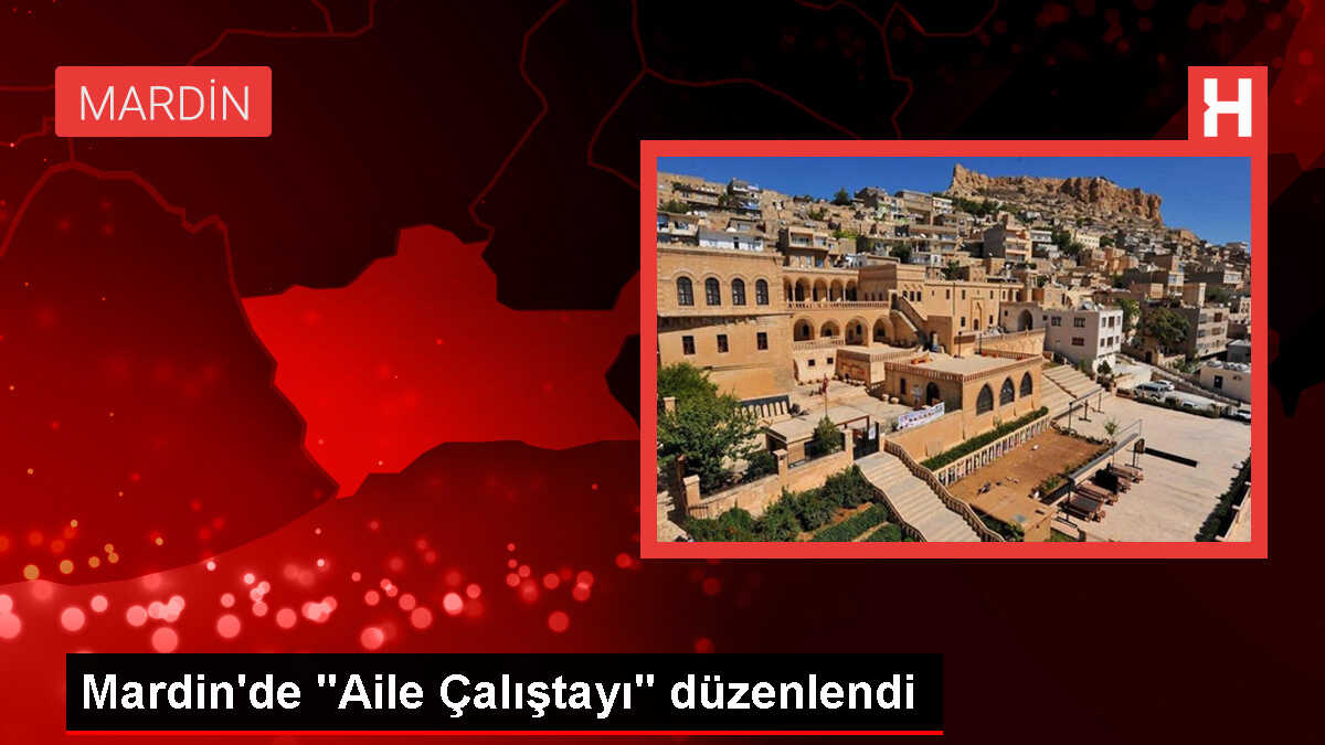 Mardin'de Aile Çalıştayı düzenlendi