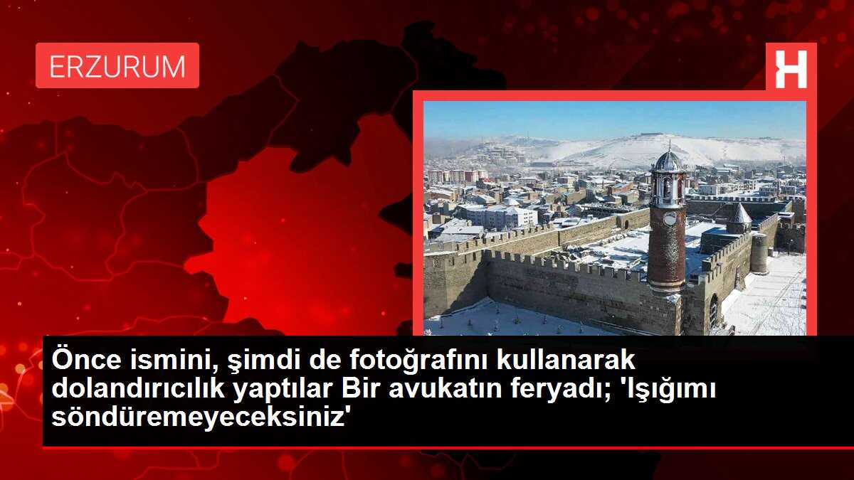 Önce ismini, şimdi de fotoğrafını kullanarak dolandırıcılık yaptılar Bir avukatın feryadı; 'Işığımı söndüremeyeceksiniz'