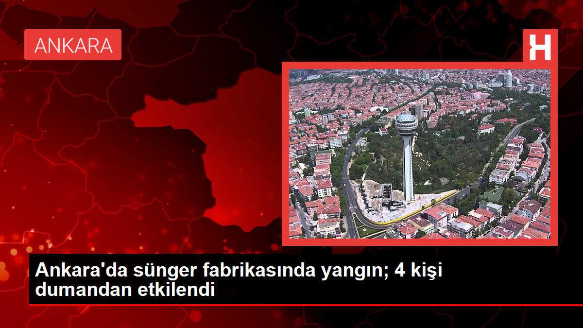 Ankara'da sünger fabrikasında yangın çıktı, 4 kişi dumandan etkilendi