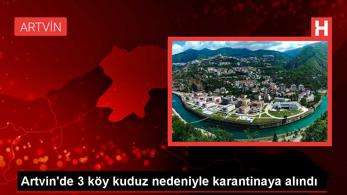 Arhavi'de Kuduz Vakası: 3 Köy Karantinaya Alındı