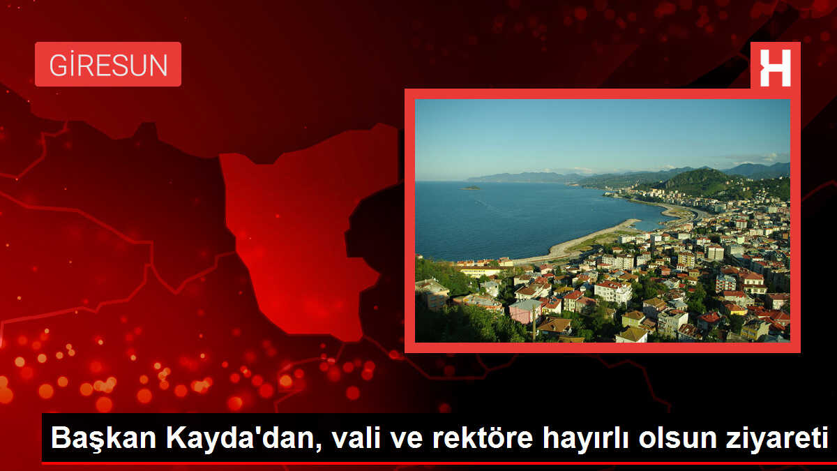 Başkan Kayda'dan, vali ve rektöre hayırlı olsun ziyareti